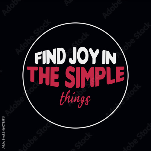 Find joy in the simple things inspiring motivational quote typography inside a white circle on a dark background