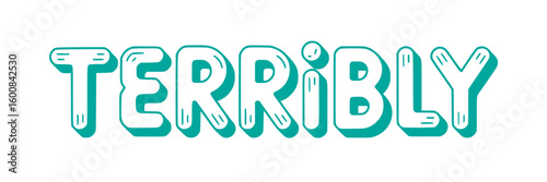 Terribly.