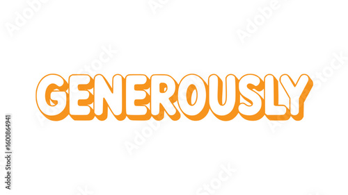 Generously.