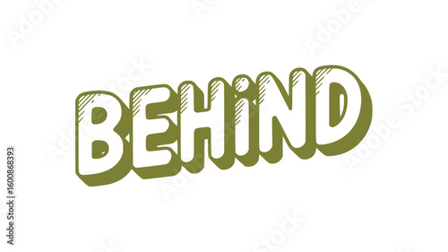 Behind.