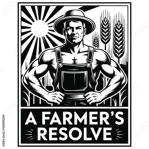 Art deco vector illustration of heroic farmer with wheat and sunburst, titled "A Farmer’s Resolve" in black and white