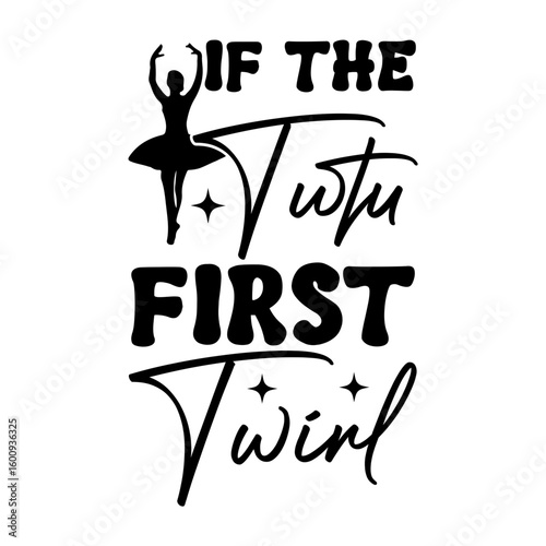 If the tutu first twirl SVG Design
