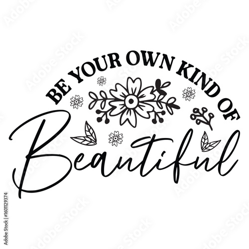 be your own kind of beautiful