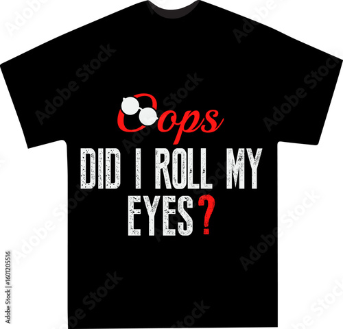 Humorous Oops Did I Roll My Eyes? Sarcastic T-Shirt Design