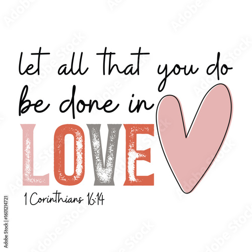 let al that you do be done in love