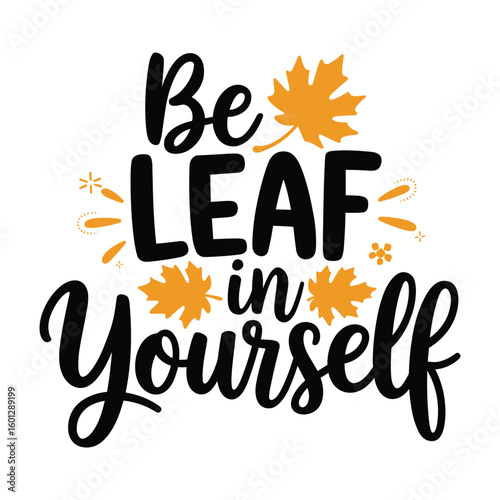 Be Leaf in Yourself autumn quote graphic fall leaves