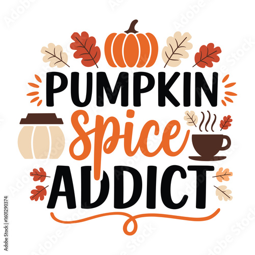 Pumpkin Spice Addict text with fall leaves and coffee cup