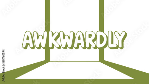 Awkwardly.