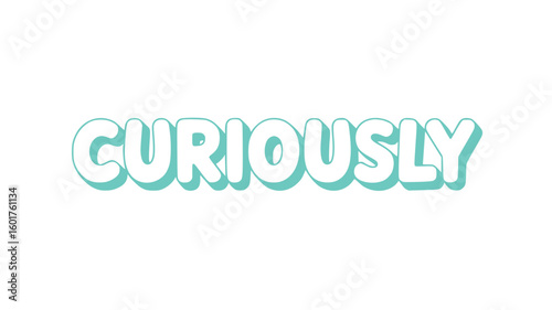 Curiously.