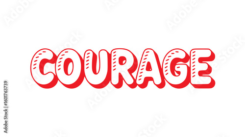 Courage.