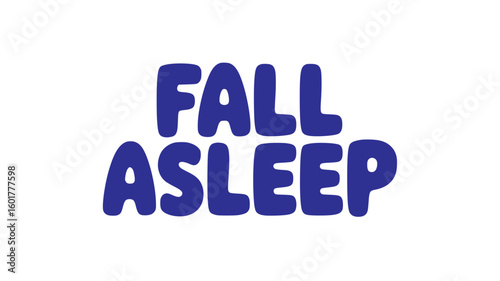 Fall Asleep.