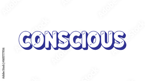 Conscious.