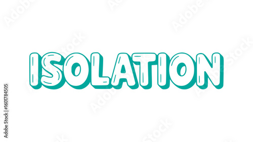 Isolation.