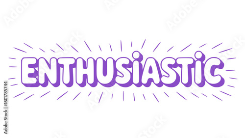 Enthusiastic.
