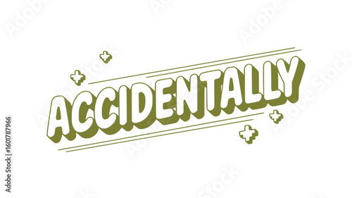 Accidentally.