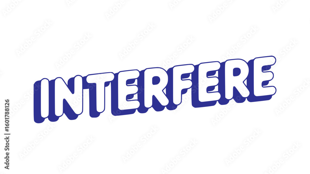 Interfere. Interfere.