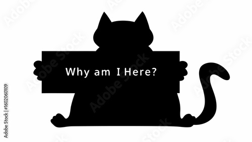 Silhouette of a cat holding a sign that says why am i here with a tail and pointy ears in black and white
