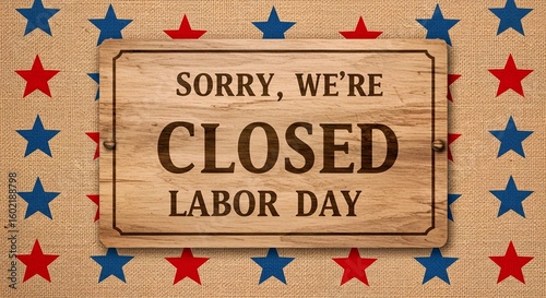 Happy laber day, Wood sing banner Closed Labor Day sign with retro white and blue star and stripes on weathered wood