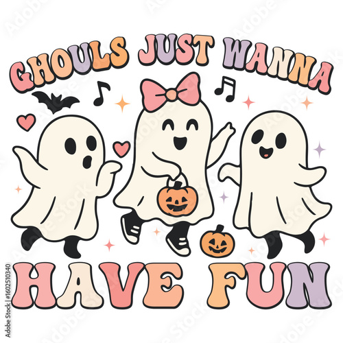 Ghouls Just Wanna Have Fun - Retro Spooky Halloween T-shirt Vector, Cute Ghost Halloween Illustration, Retro Kawaii Ghoul Clipart, Spooky Season Saying 