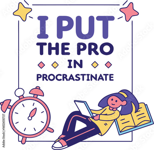 Playful Cartoon Illustration of Girl Procrastinating with Laptop and Book Featuring I Put the Pro in Procrastinate Quote with Alarm Clock and Stars