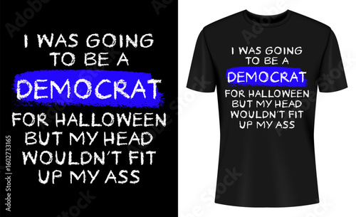 I Was Going To Be A Democrat Funny Anti-Liberal Halloween Costume T-shirt Design