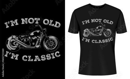 I'm Not Old I'm Classic Funny Motorcycle T-shirt Design