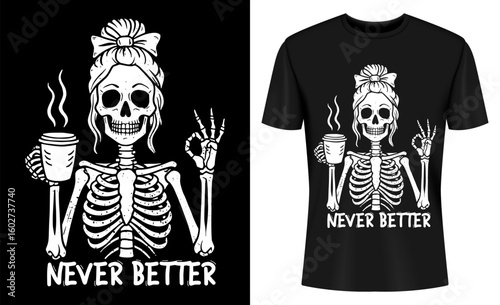 Never Better Skeleton Messy Bun Drinking Coffee T-shirt Design