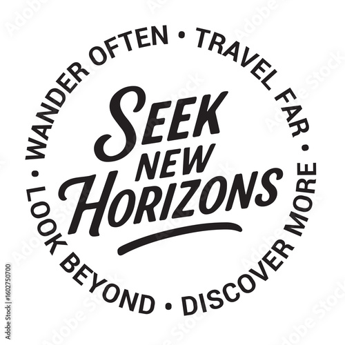 Seek new horizons, wander often, travel far, look beyond, discover more, inspirational design quote, motivational quotes, typography illustration lettering quotes