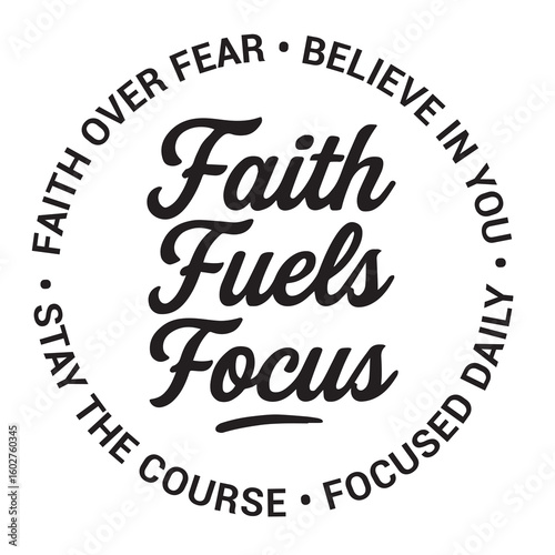 Faith fuels focus, faith over fear, believe in you, stay the course, focused daily, inspirational design quote, motivational quotes, typography illustration lettering quotes