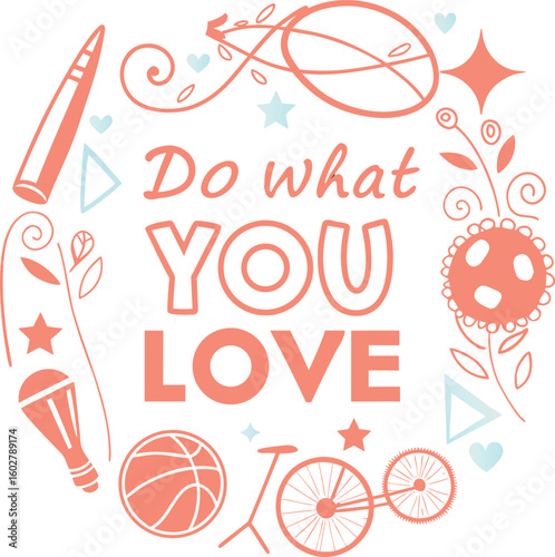Do What You Love Motivational Quote Typography Design with Hobbies and Sports Icons Basketball Microphone Pen Bicycle and Floral Elements for Inspirational Posters Wall Art and Decor