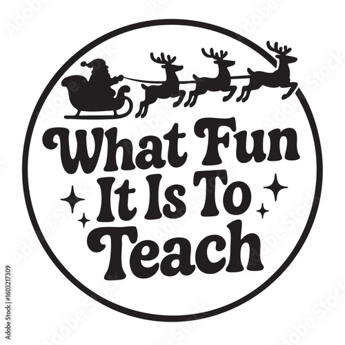 Festive Teacher Appreciation Design Featuring Santa s Sleigh and the Phrase What Fun It Is To Teach
