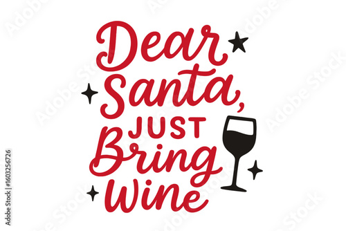 Dear Santa just bring wine’ is a humorous Christmas message that can be paired with a bottle and glass silhouette for use on greeting cards, t-shirts, flyers, posters, and mugs