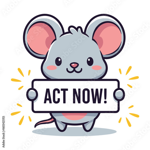 Cute Cartoon Mouse Holding Sign with "Act Now" Message for Urgency and Action Appeal