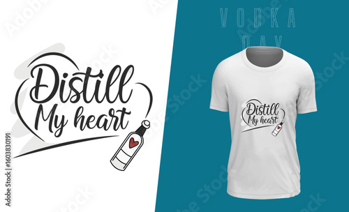 Vodka Day T Shirt Design Featuring Distill My Heart Slogan and a Bottle with a Heart on White
