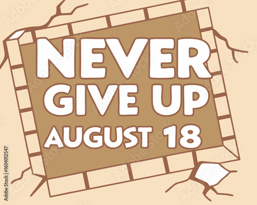 clay-style vector of wall breaking apart with “Never Give Up” message and August 18 date. suitable for kid-friendly art, educational visuals, and creative posts.