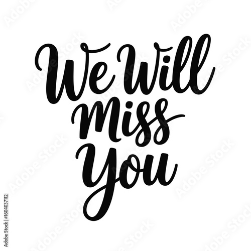 We Will Miss You Handwritten Lettering Phrase in Black Ink