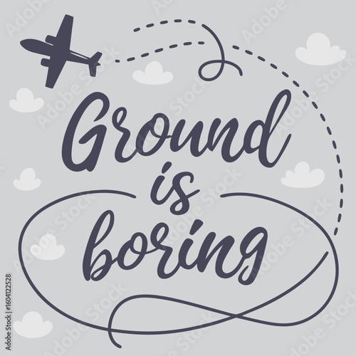 Ground is boring Typography T-Shirt Design