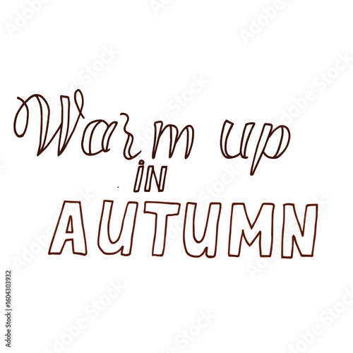 Cozy hand drawn phrase Warm up in Autumn with warm brown contour lines. Perfect for seasonal cards, autumn-themed designs, mugs, t-shirts, and social media.