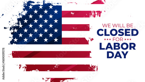 We Will Be Closed for Labor day. American flag. Brush Stroke. Labor Day commercial banner. Vector illustration.	