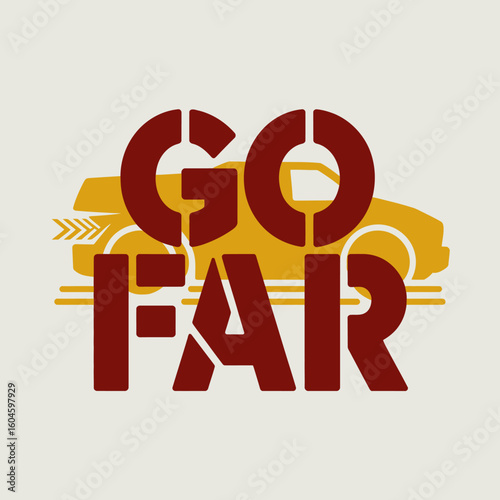Go far motivational graphic featuring a vintage yellow car and bold stenciled text encouraging ambition and travel