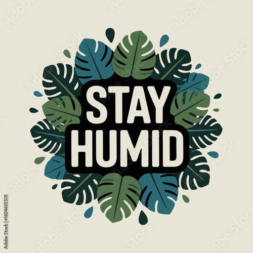Stay humid a vibrant tropical leaf design with a bold motivational message for a lush and refreshing vibe