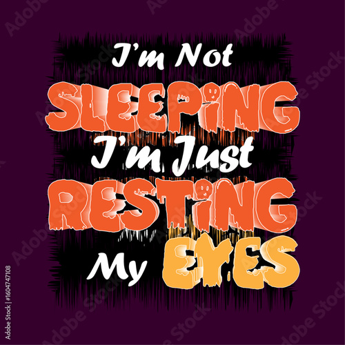 I am not sleeping I am just resting my eyes T shirt design