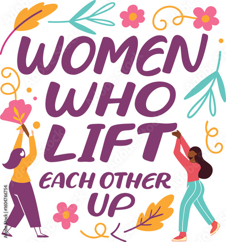 Inspirational Women's Empowerment Design "Women Who Lift Each Other Up" with Colorful Illustration and Motivational Theme for Feminist Support and Unity