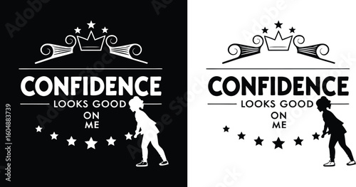 Empowering quote confidence looks good on me featuring a crown and a persons silhouette presented in black and white designs