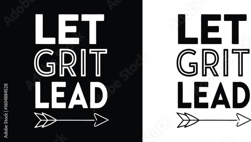 Let grit lead motivational graphic design with arrow symbol presented in both black and white background variations for versatile use