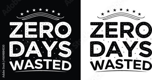 Zero days wasted inspiring typography graphic featuring a zero days wasted message with star and banner accents available on black and white backgrounds