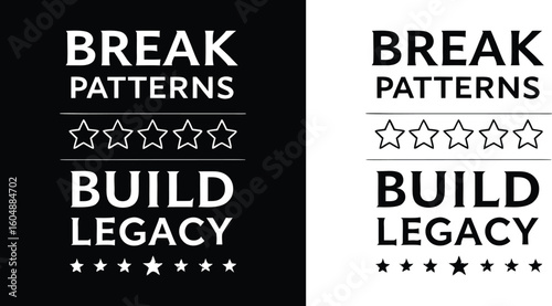 Motivational graphic design featuring break patterns build legacy in bold typography accented by star icons symbolizing achievement and lasting impact