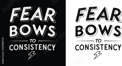 Inspirational graphic design conveying fear bows to consistency in a bold handdrawn style emphasizing perseverance and overcoming challenges with energetic flair