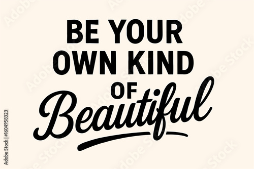 Inspirational quote: be your own kind of beautiful motivational message