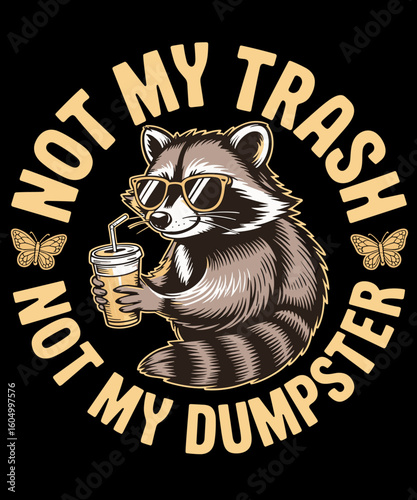 Not my trash not my dumpster Funny Raccoon